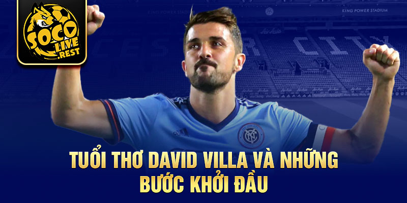 Tuổi thơ David Villa và những bước khởi đầu